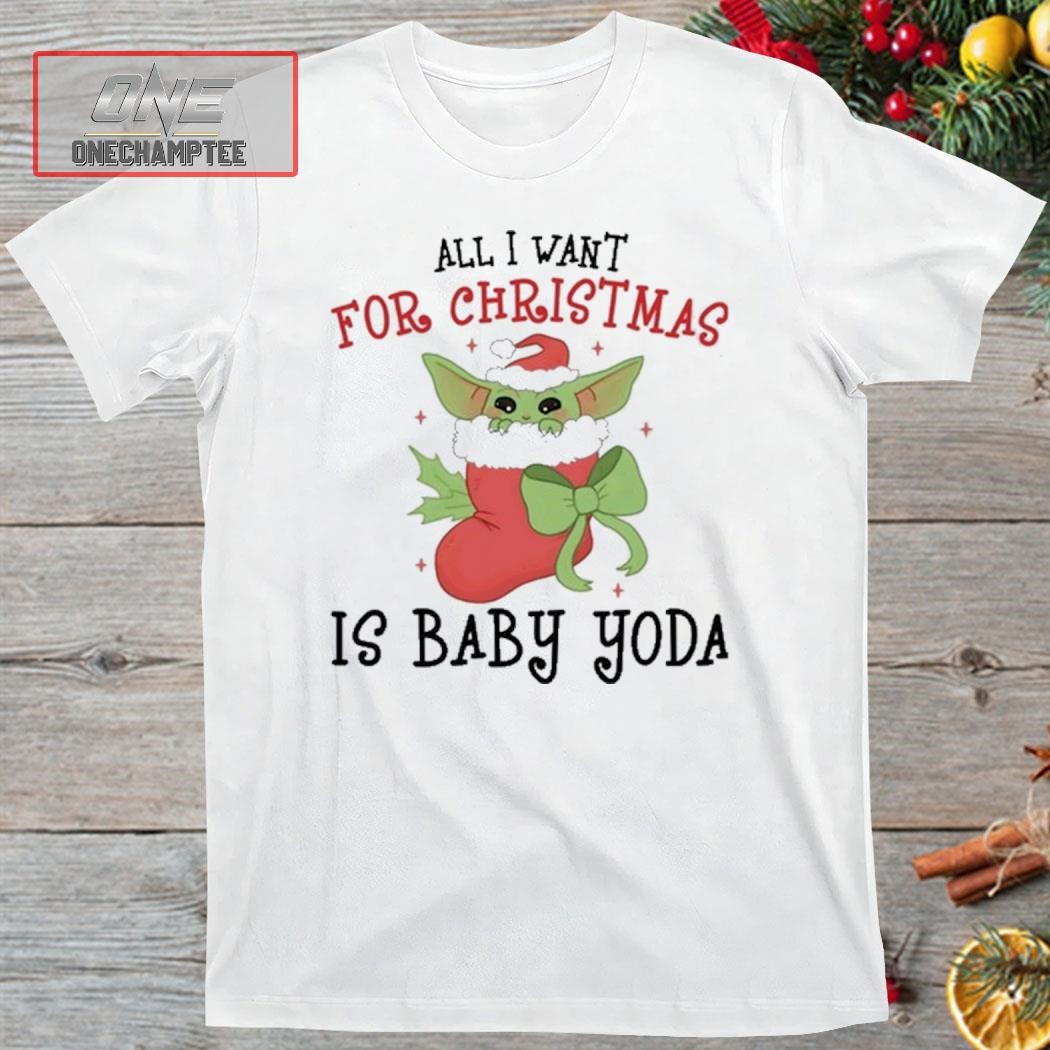 Baby Yoda All I Want For Christmas Is Baby Yoda Christmas Shirt