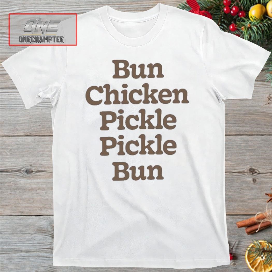 Bun Chicken Pickle Pickle Bun Shirt