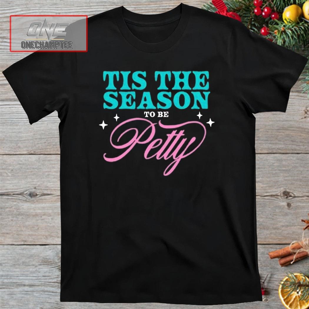 Crooked Tis The Season To Be Petty Shirt