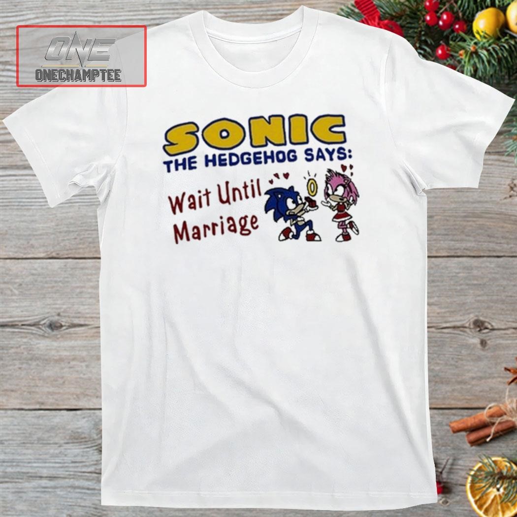 Cryingintheclub69 Sonic The Hedgehog Says Wait Until Marriage Shirt