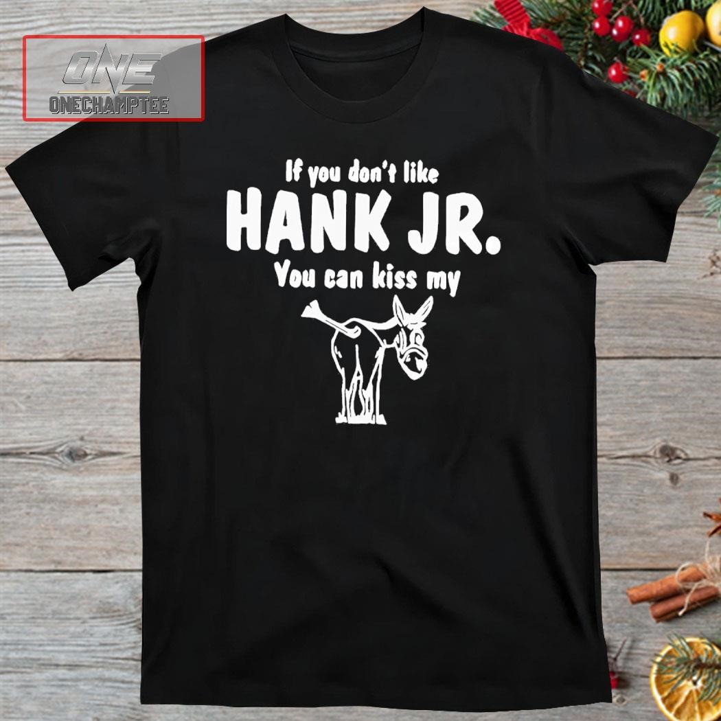 Donkey If You Dont Like Hank Jr You Can Kiss My Shirt