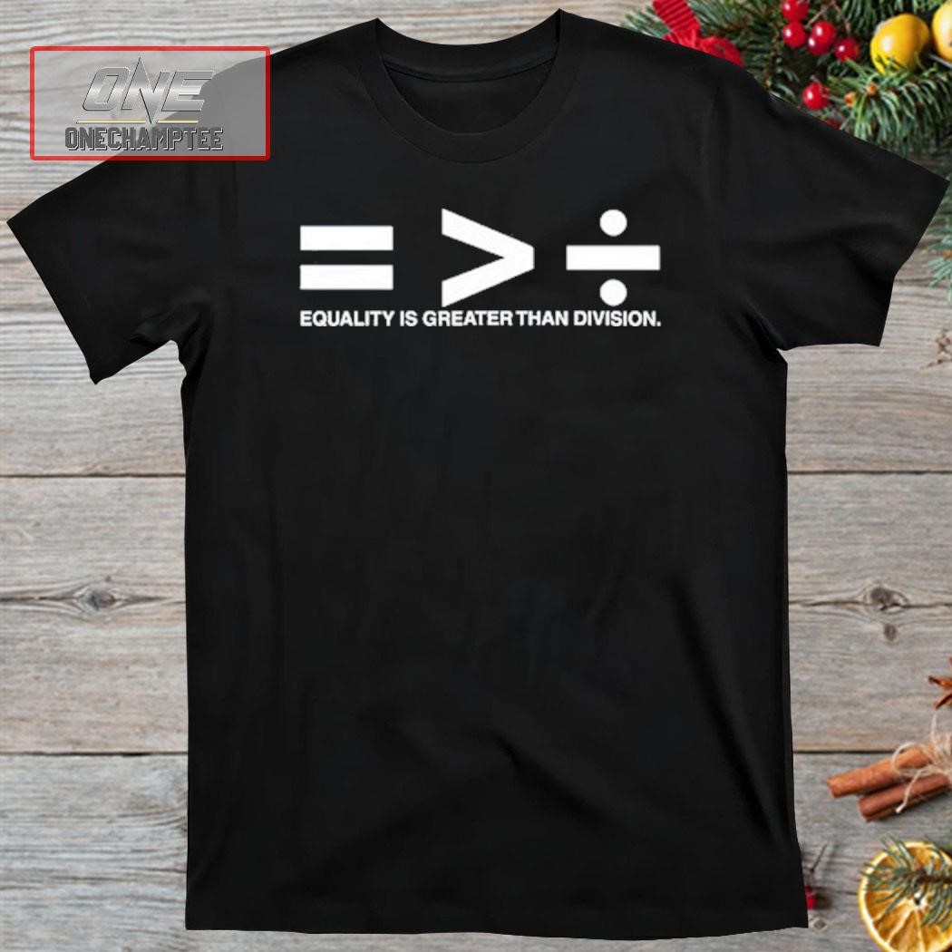 Drdreddymurphy Equality Is Greater Than Division Shirt