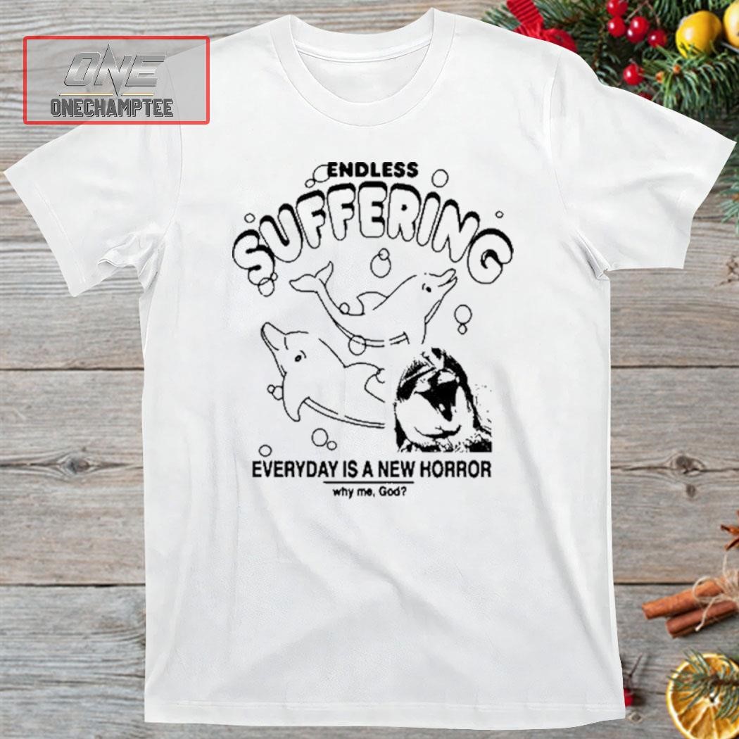 Endless Suffering Dolphin Shirt