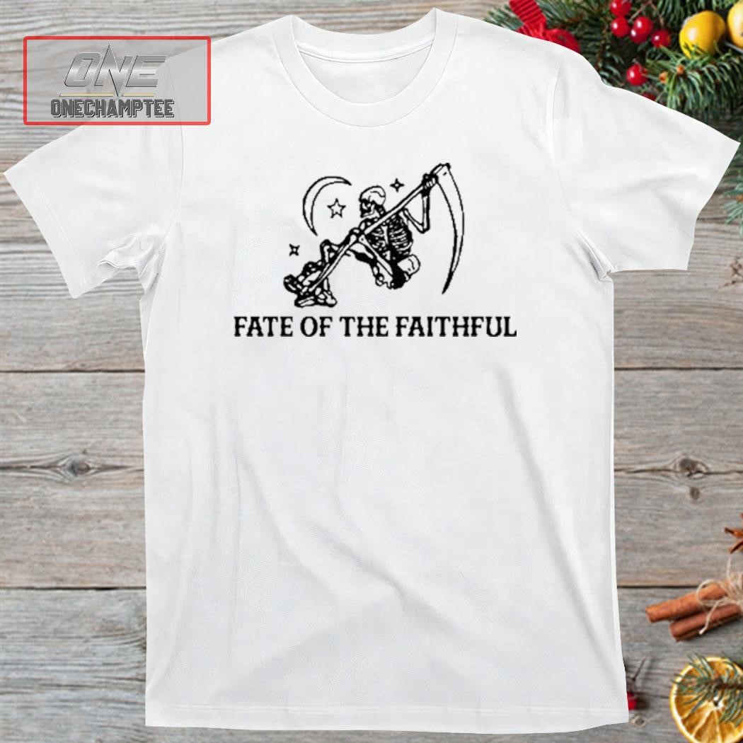 Fate Of The Faithful Shirt