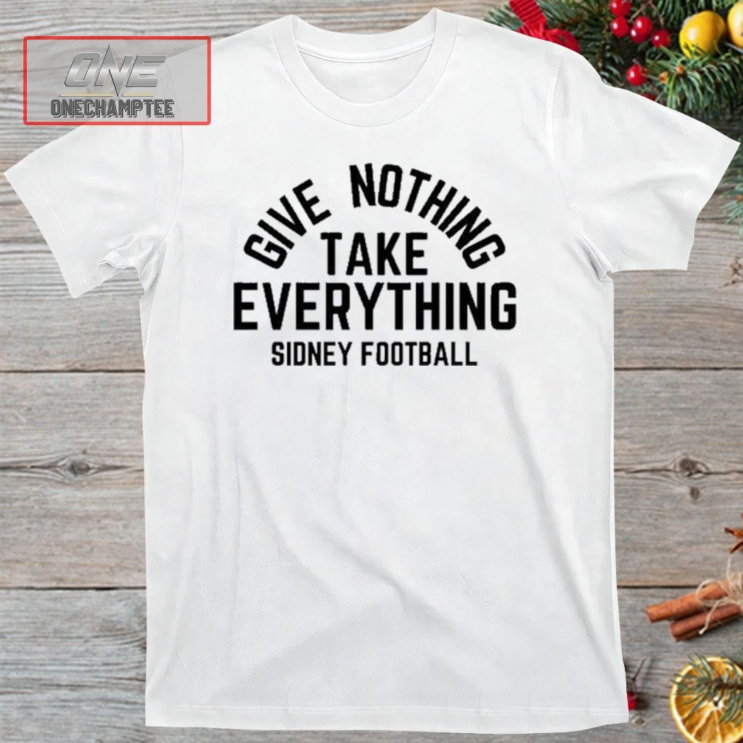 Give Nothing Take Everything Sidney Football Shirt