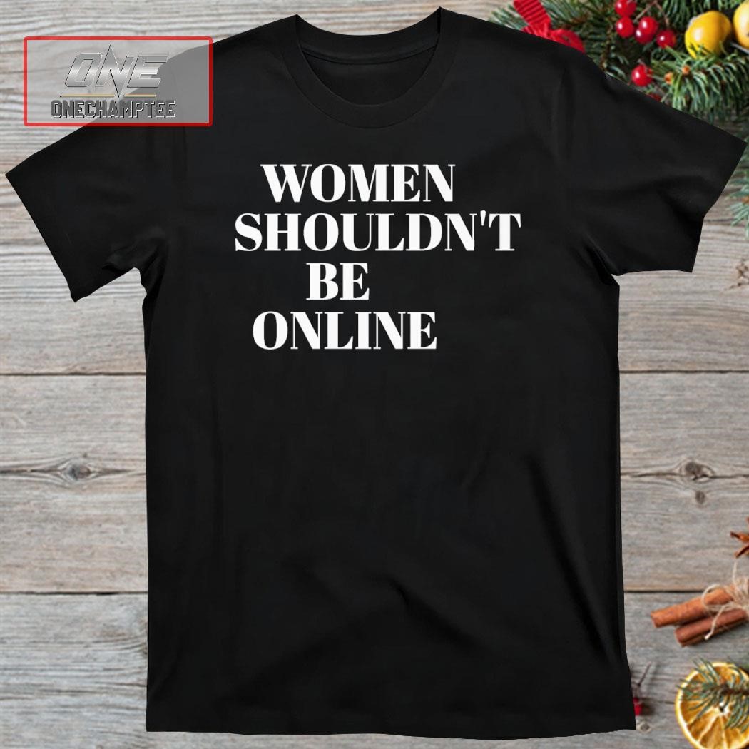 H Pearl Davis Women Shouldn’t Be Online Shirt