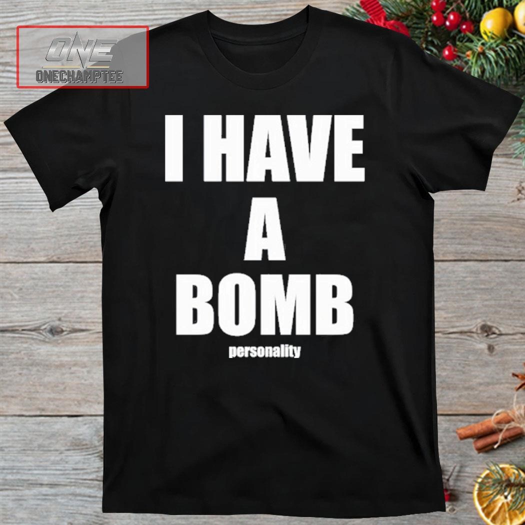 Hardshirts I Have A Bomb Personality Shirt