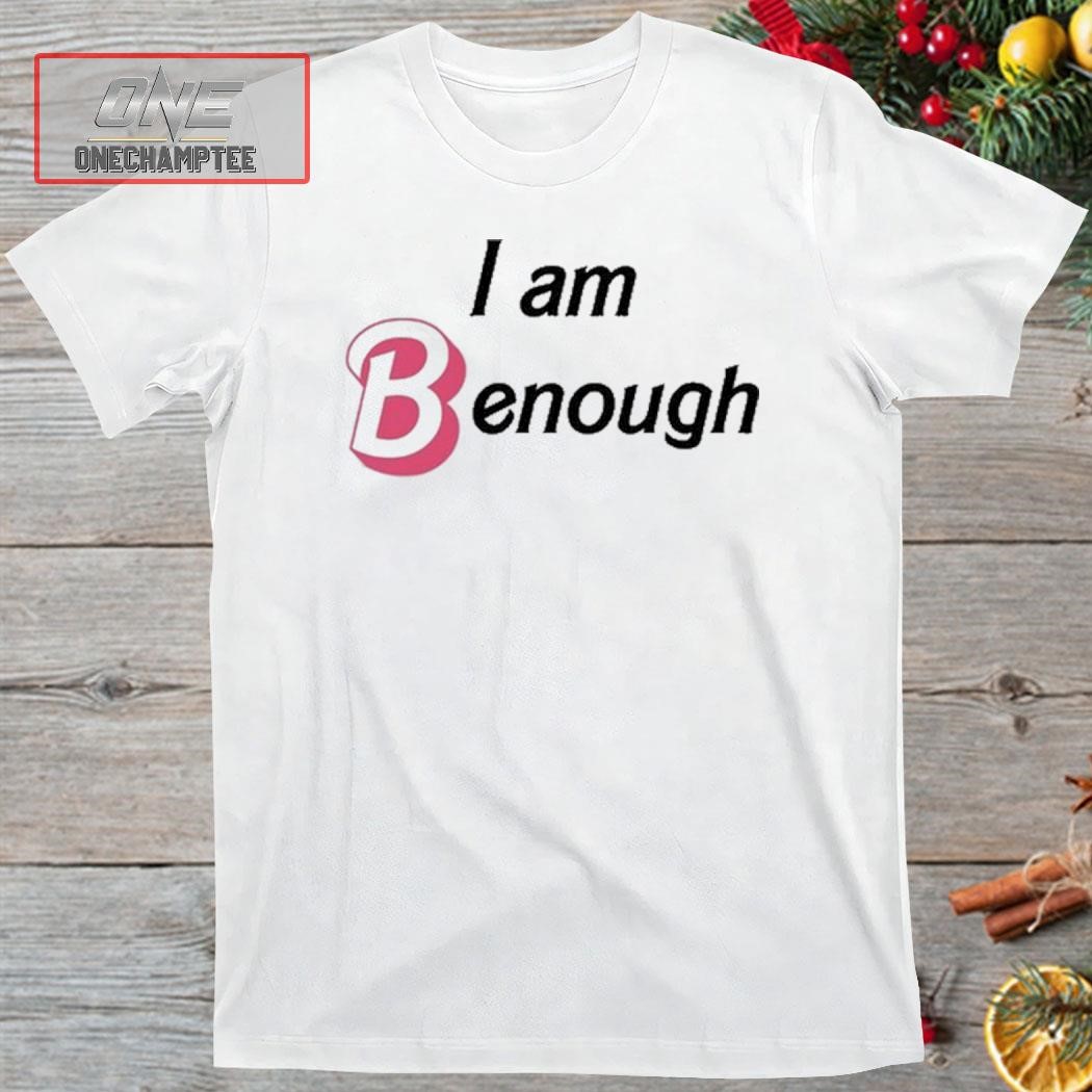 I Am Benough Barbie Shirt