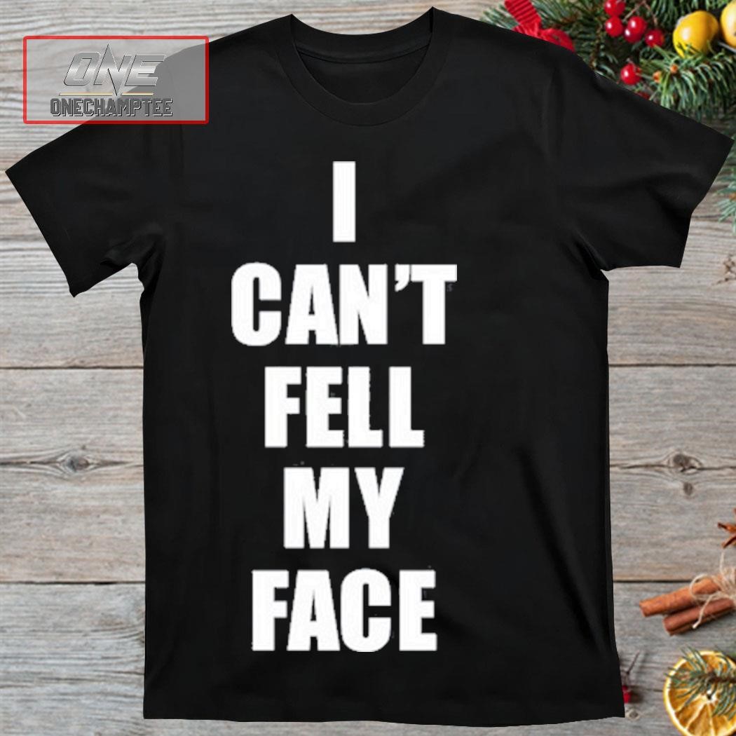I Can't Feel My Face 430 Ent Shirt