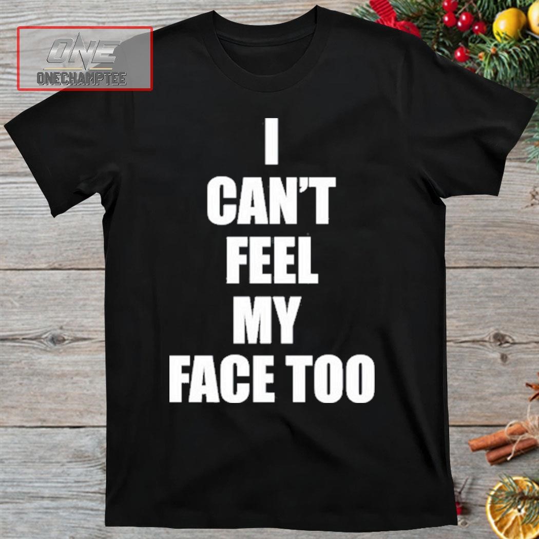 I Can't Feel My Face Too Distrubted By 430 Ent Shirt