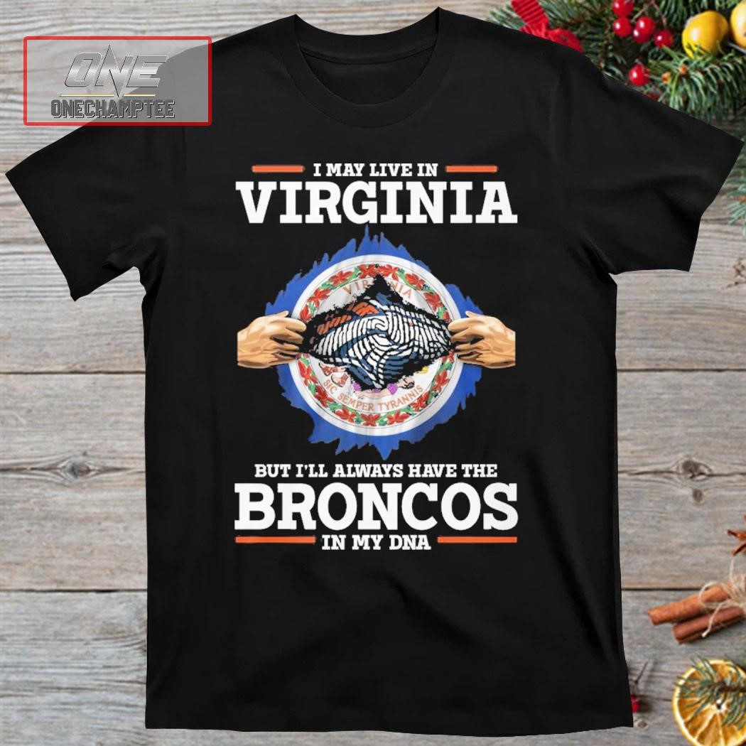 I May Live In Virginia But I’ll Always Have The Broncos In My DNA Shirt