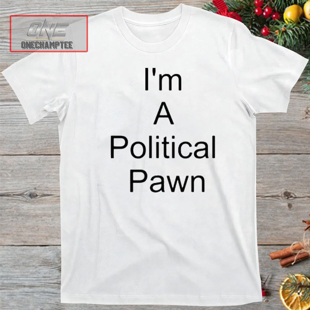 I’m A Political Pawn Lawn Facts Reality Shirt