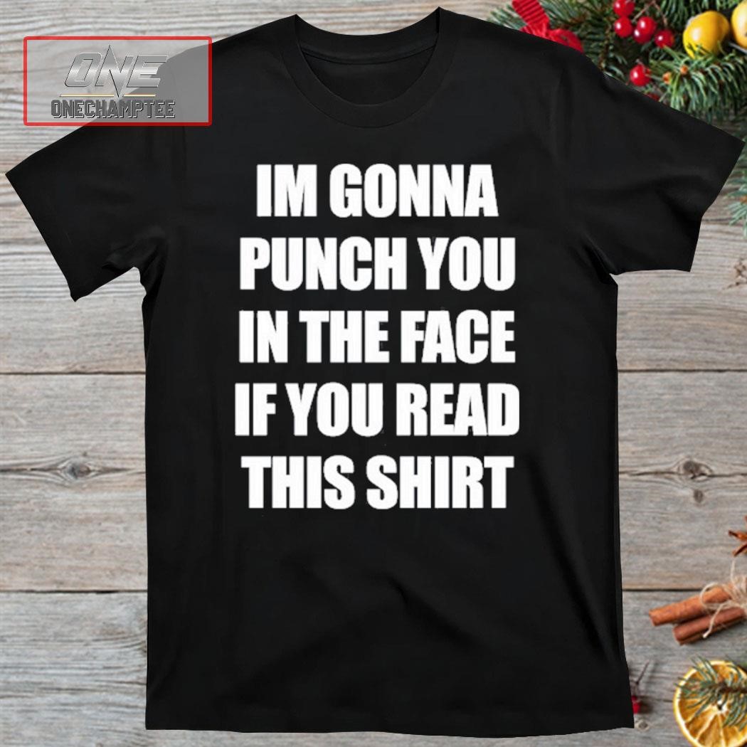 Im Gonna Punch You In The Face If You Read This Shirt