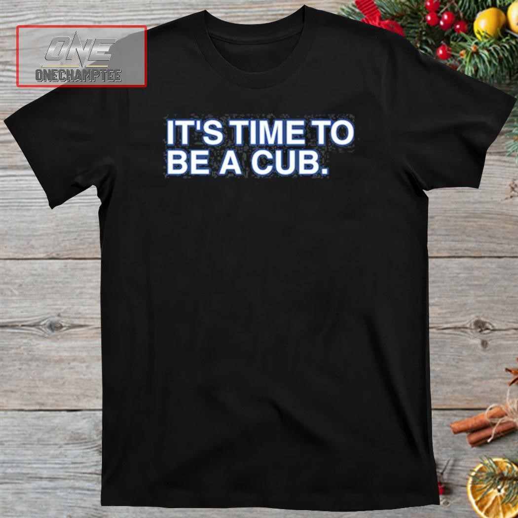 It's Time To Be A Cub Shirt