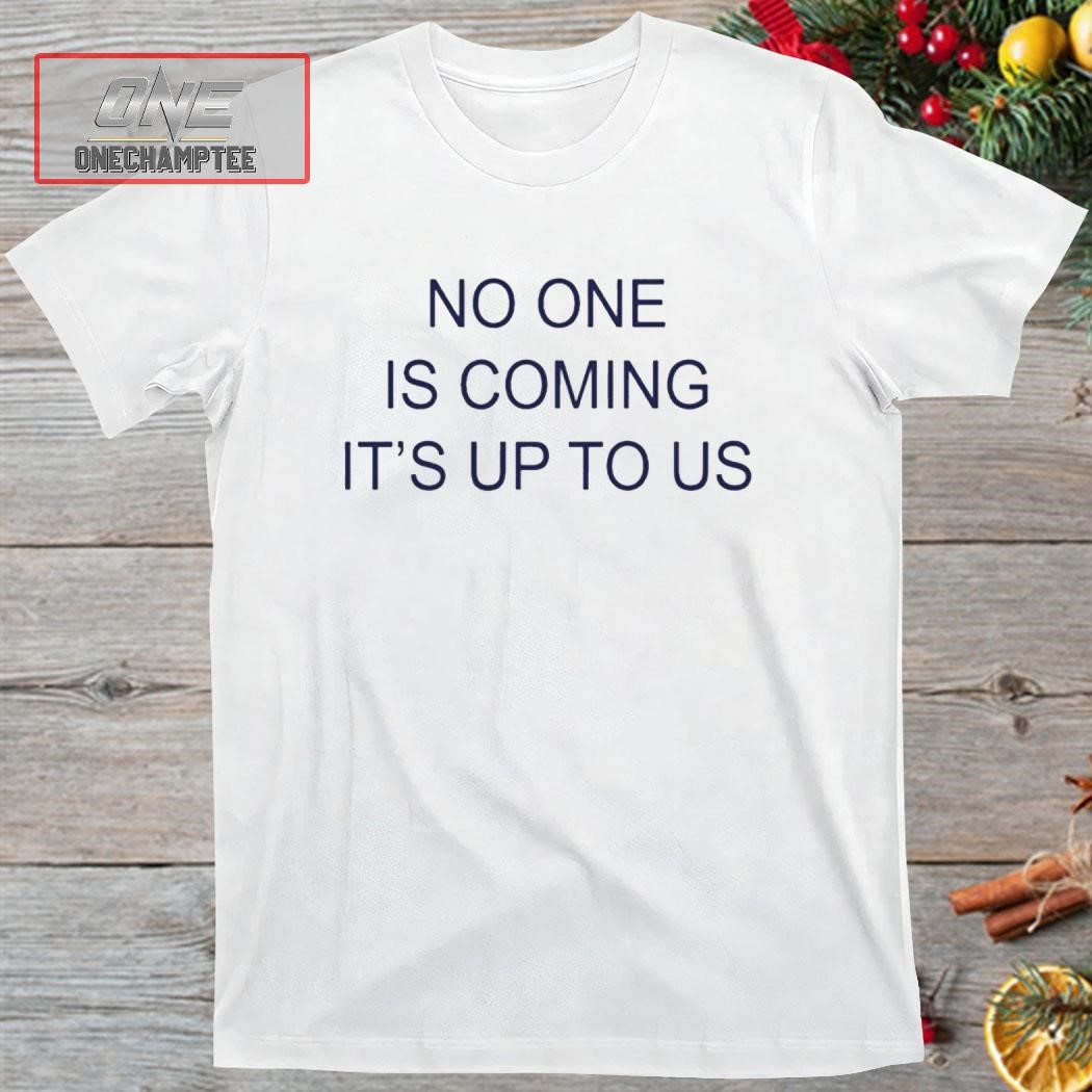 Juju Smith Schuster No One Is Coming It's Up To Us Shirt