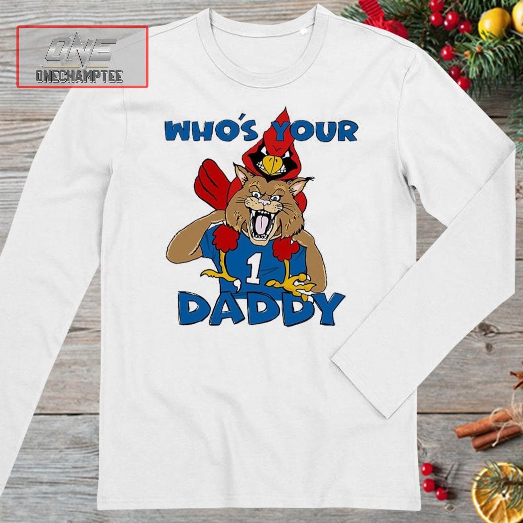 Louisville Cardinals vs Kentucky Wildcats who's your daddy shirt, hoodie,  sweater, longsleeve and V-neck T-shirt