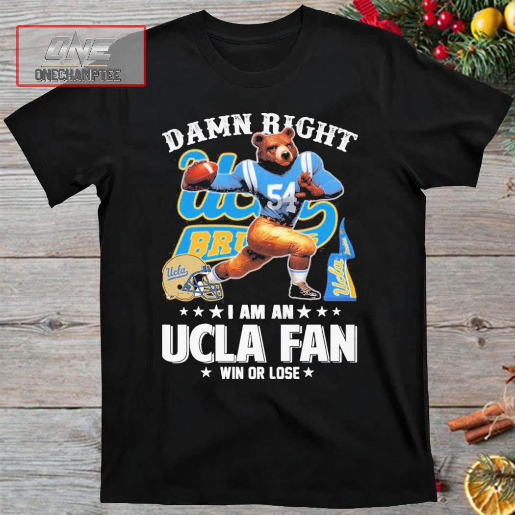 Mascot UCLA Bruins Damn Right I Am An Ucla Fan Win Or Lose Shirt