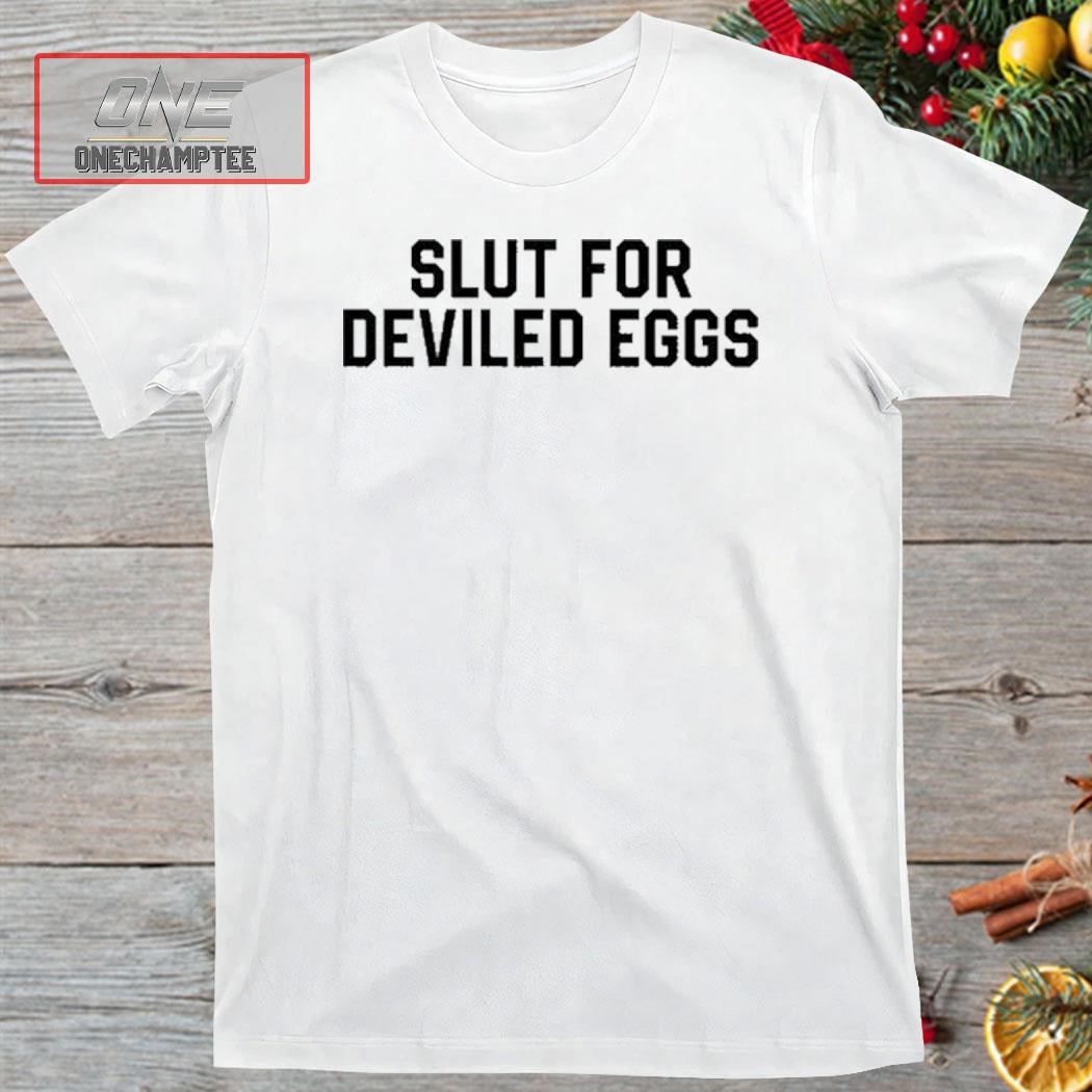 Middle Class Fancy Slut For Deviled Eggs Shirt