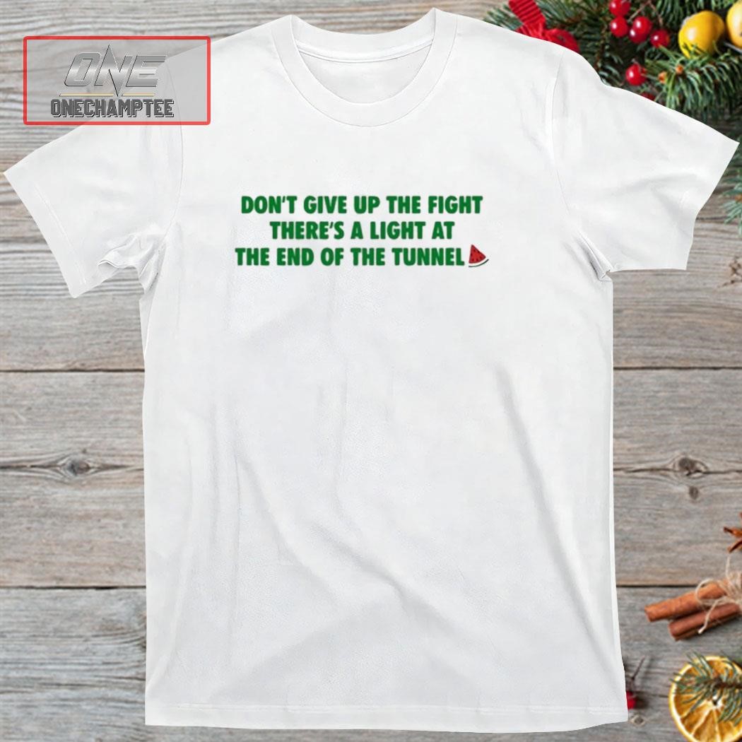 Mocca Don't Give Up The Fight There's A Light At The End Of The Tunnel Shirt