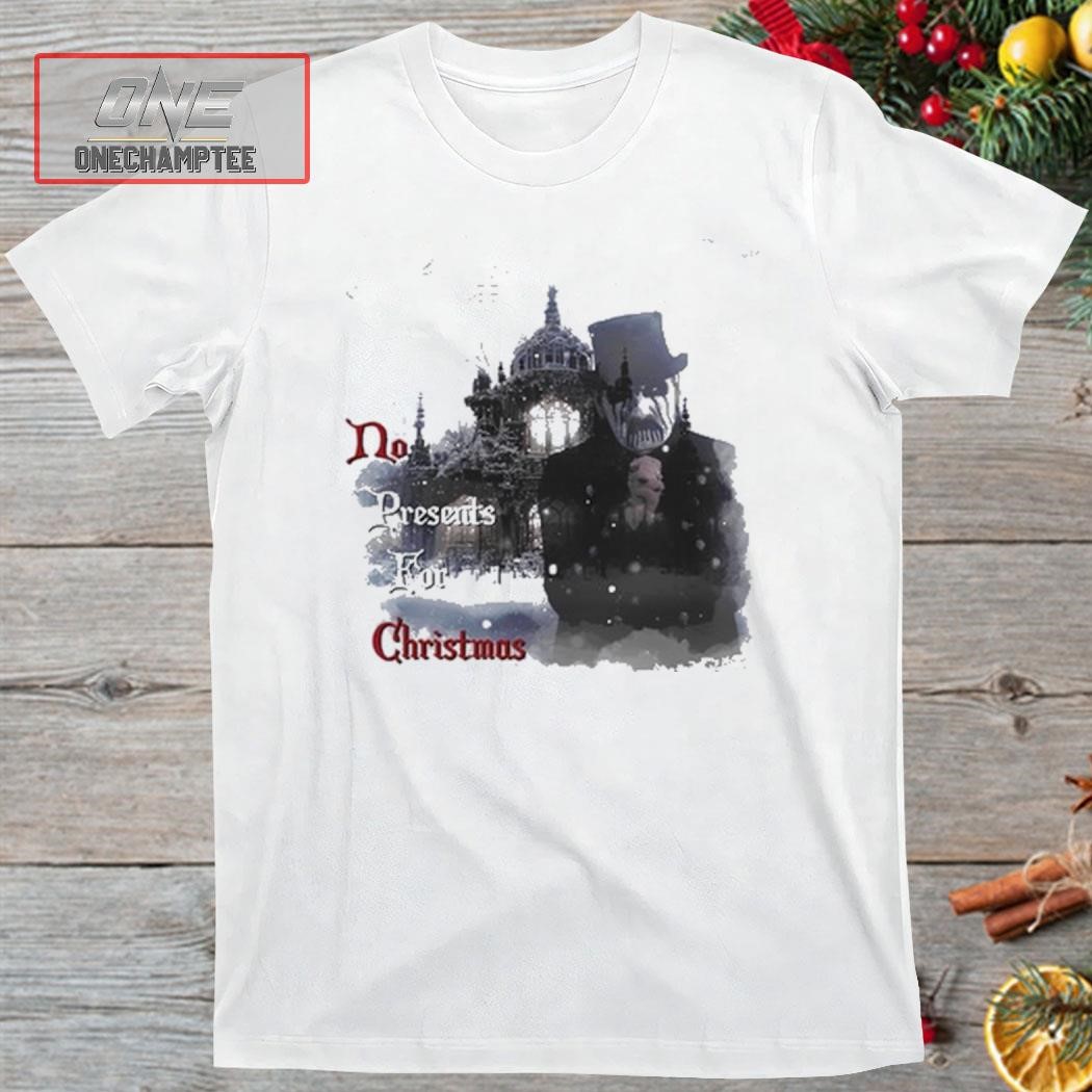 No Presents For Christmas Shirt