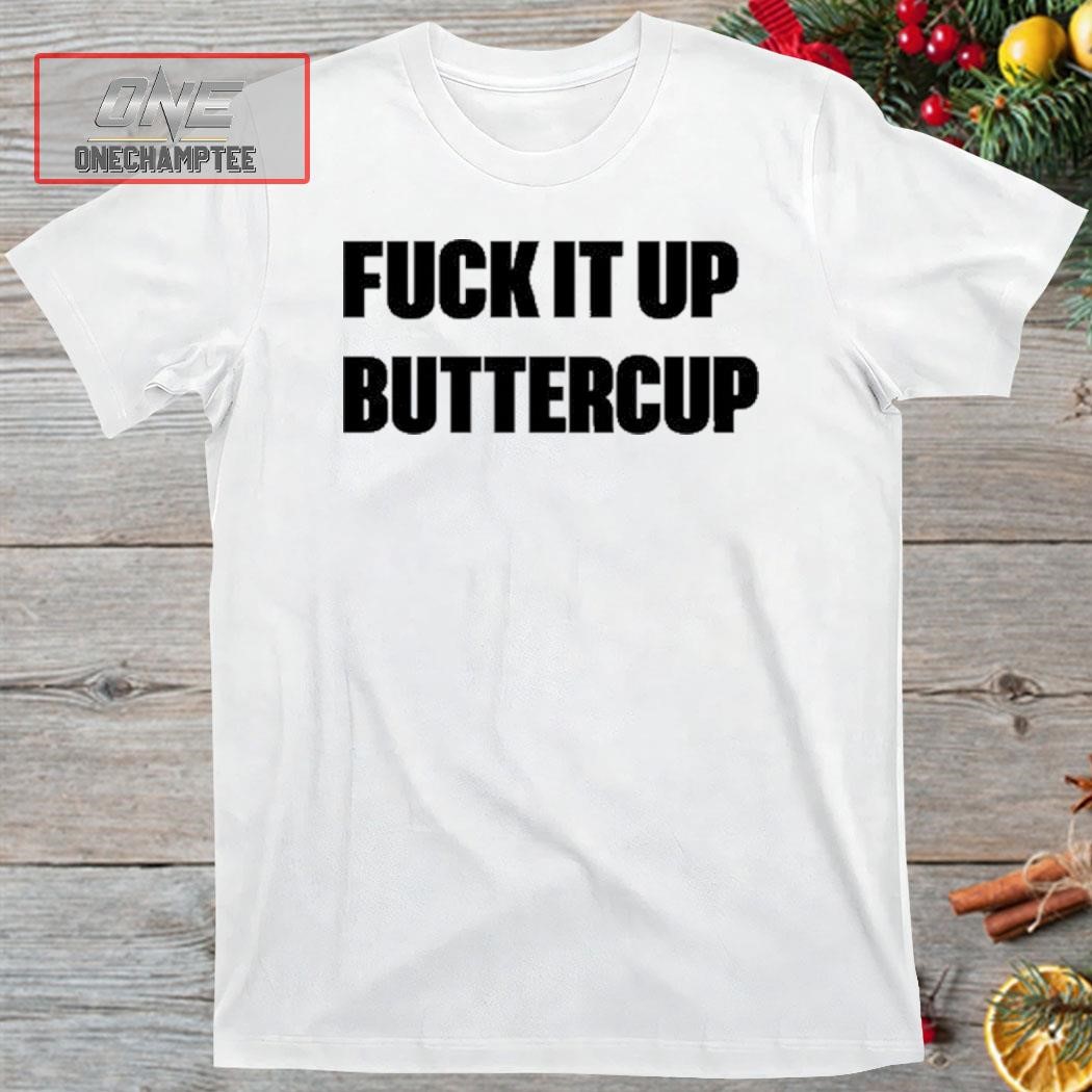 Omweekend Fuck It Up Buttercup Shirt