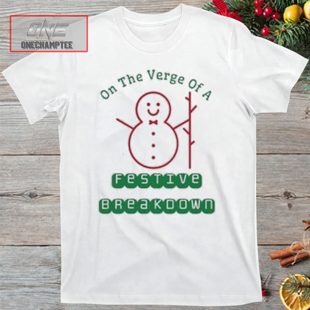 On The Verge Of A Festive Breakdown Christmas Shirt