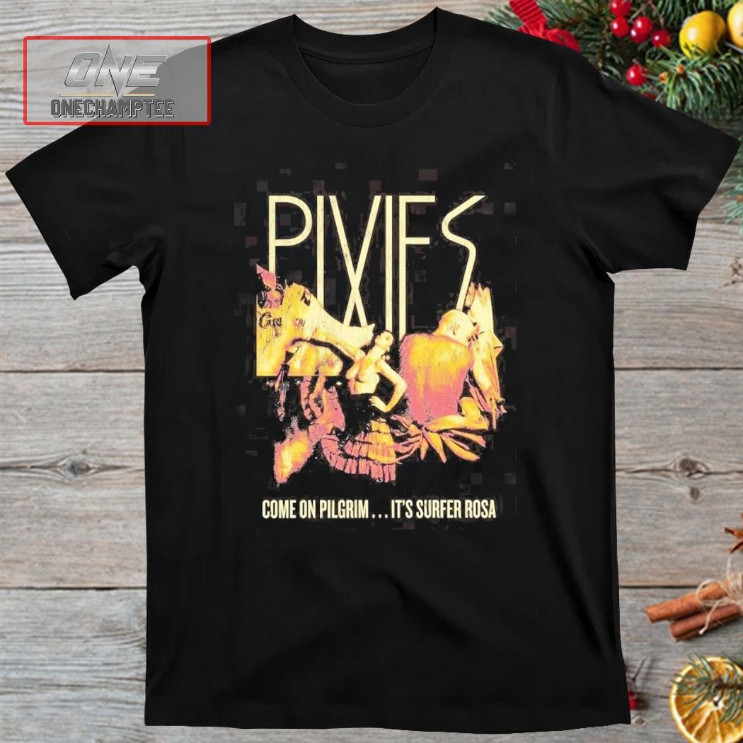 Pixies Come On Pilgrim It's Surfer Rosa Shirt