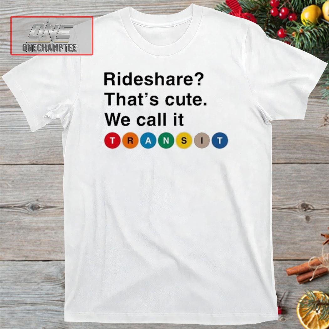 Randy Clarke Rideshare That's Cute We Call It Transit Shirt