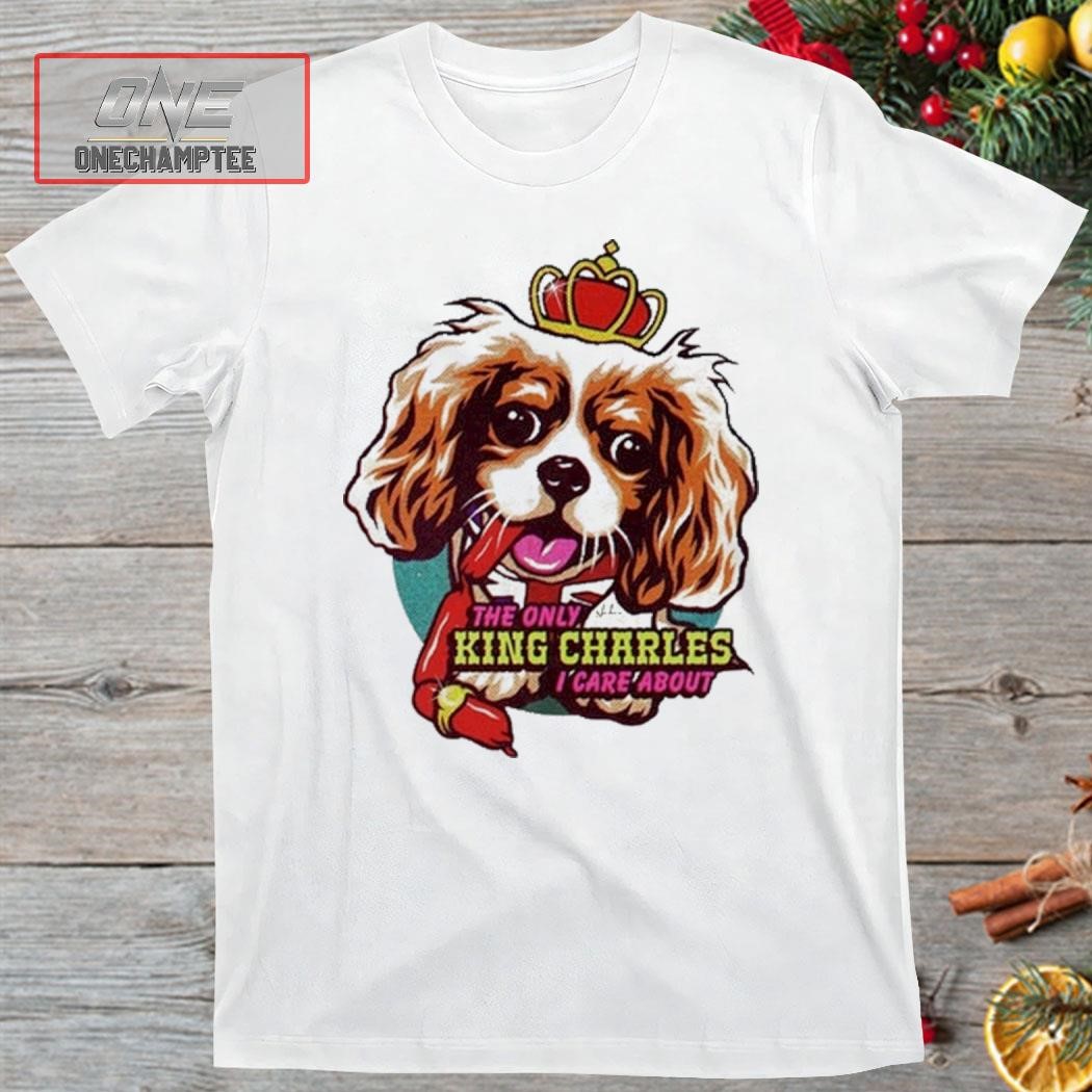 Rob T The Only King Charles I Care About Dog Shirt