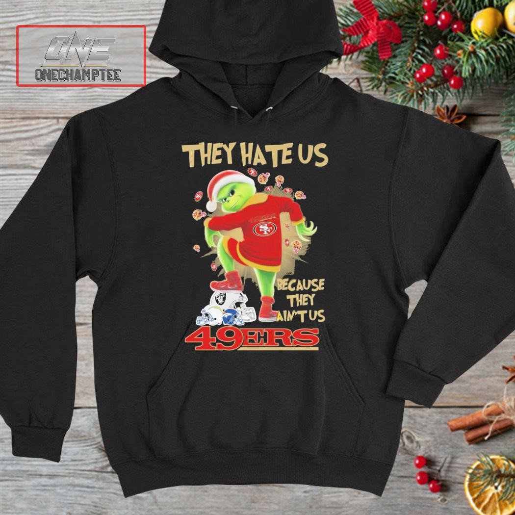 They Hate Us Because They Ain't Us San Francisco 49ers Shirt hoodie