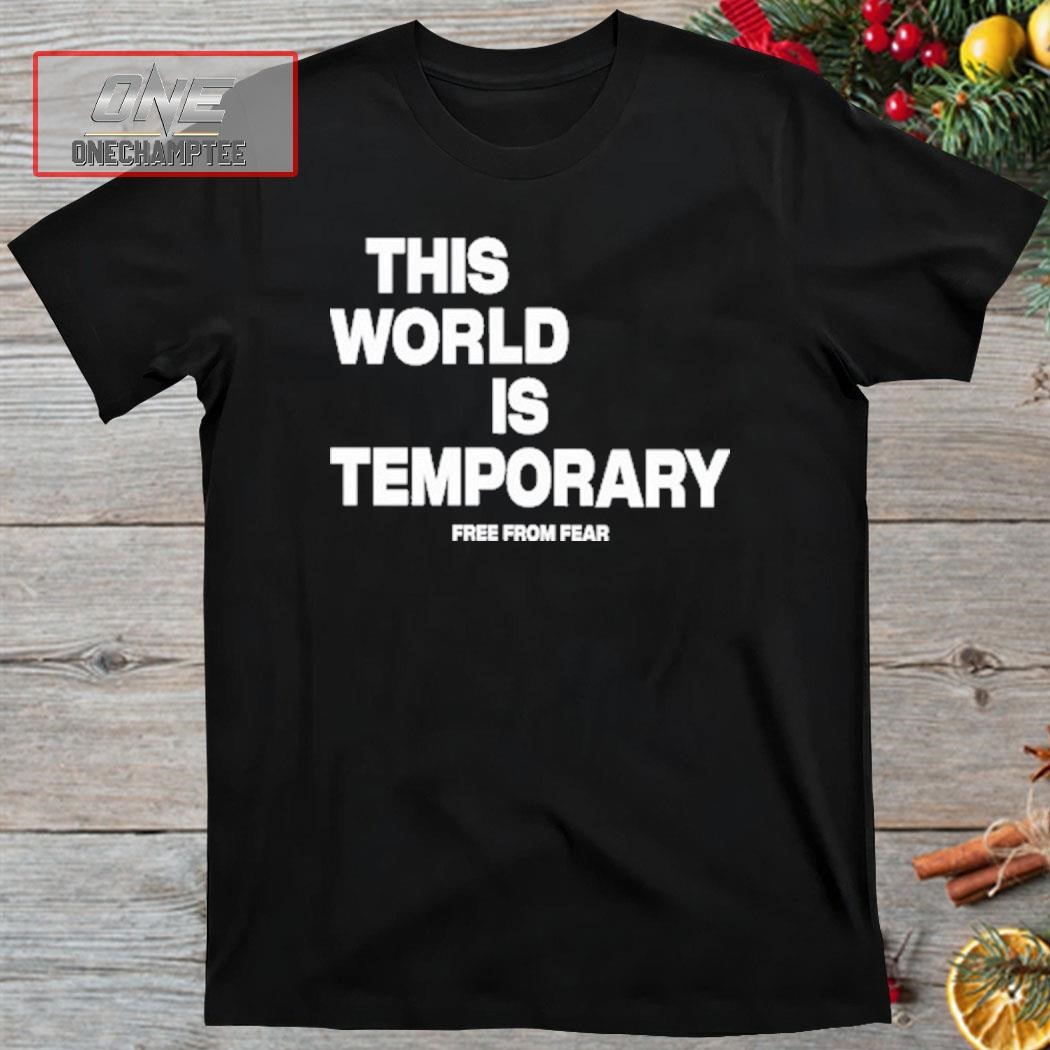 This World Is Temporary Free From Fear Shirt