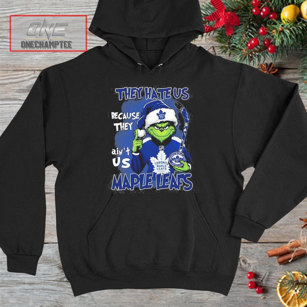 Toronto Maple Leafs Grinch They Hate Us Because They Ain’t Us Maple Leafs Christmas Shirt hoodie