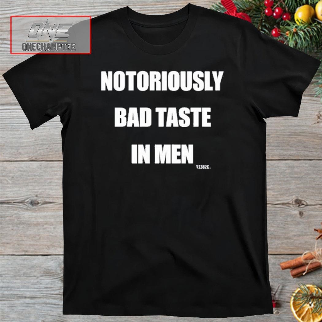 Vibe2k Notoriously Bad Taste In Men Shirt