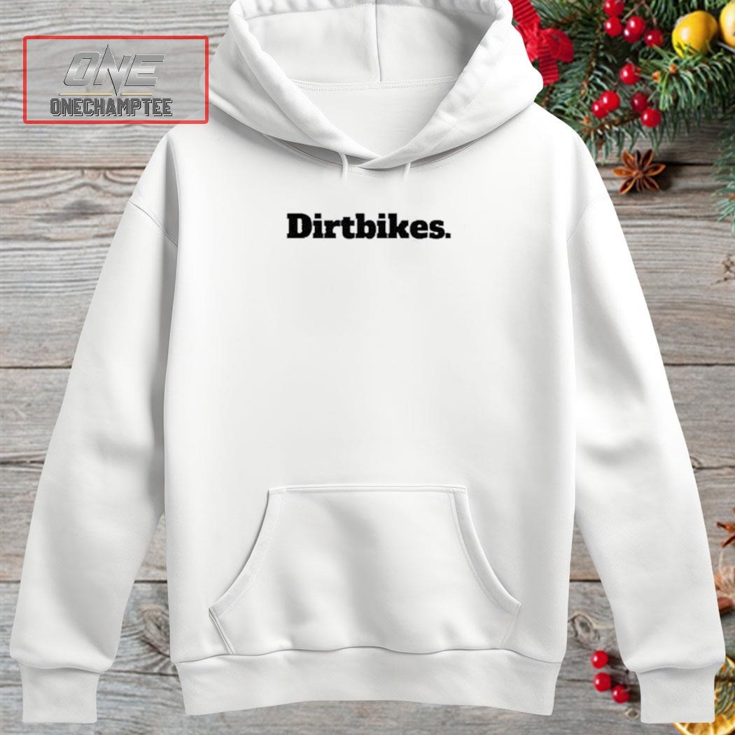 White Dirtbikes Shirt hoosie