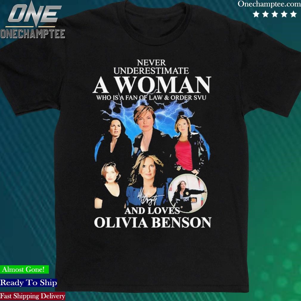 Never Underestimate A Woman Who Is A Fan Of Law & Order SVU And Loves Olivia Benson Signature T-Shirt