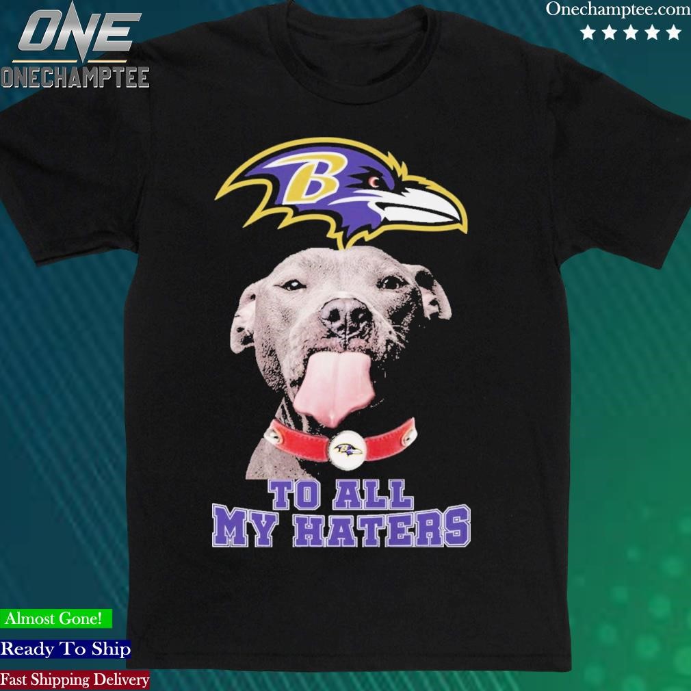 Pitbull Dog To All My Haters Baltimore Ravens Logo Shirt