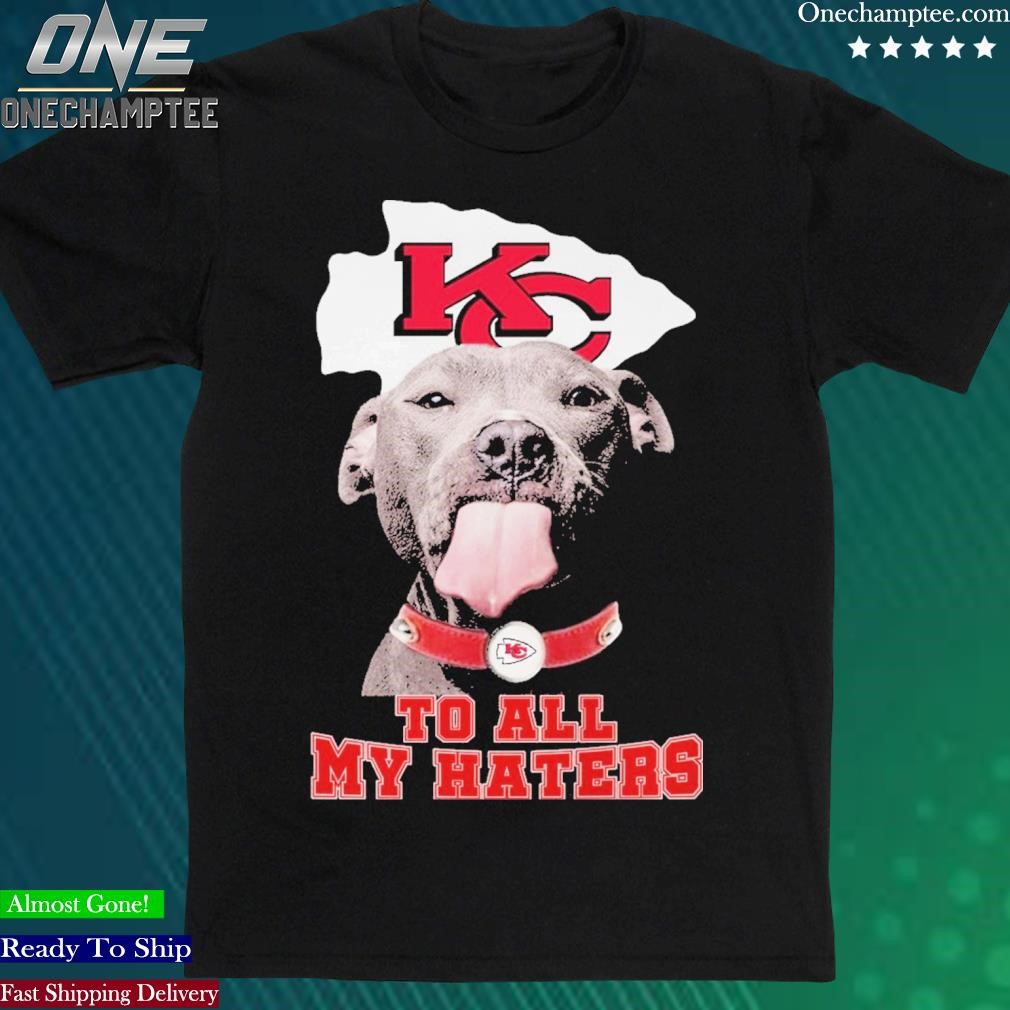 Pitbull Dog To All My Haters Kansas City Chiefs Logo Shirt