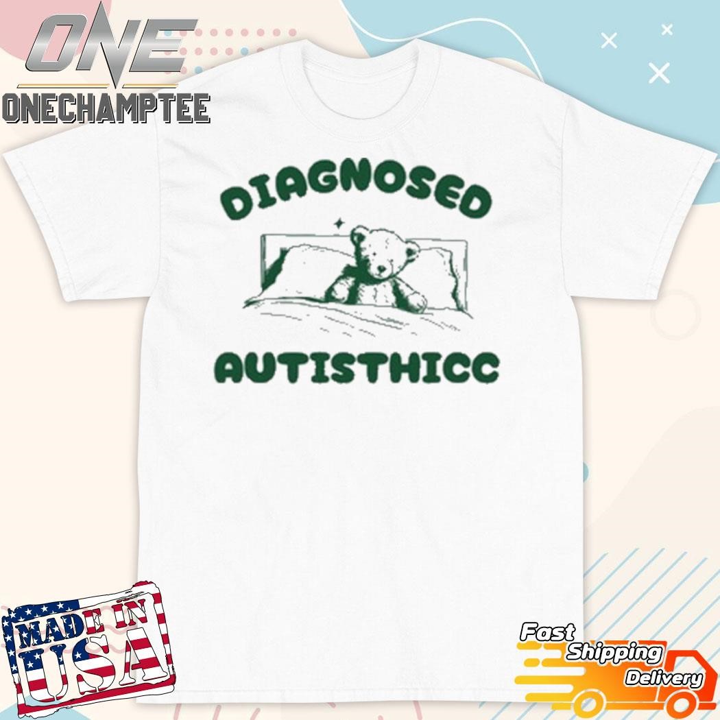 Diagnosed Autistic Bear Shirt