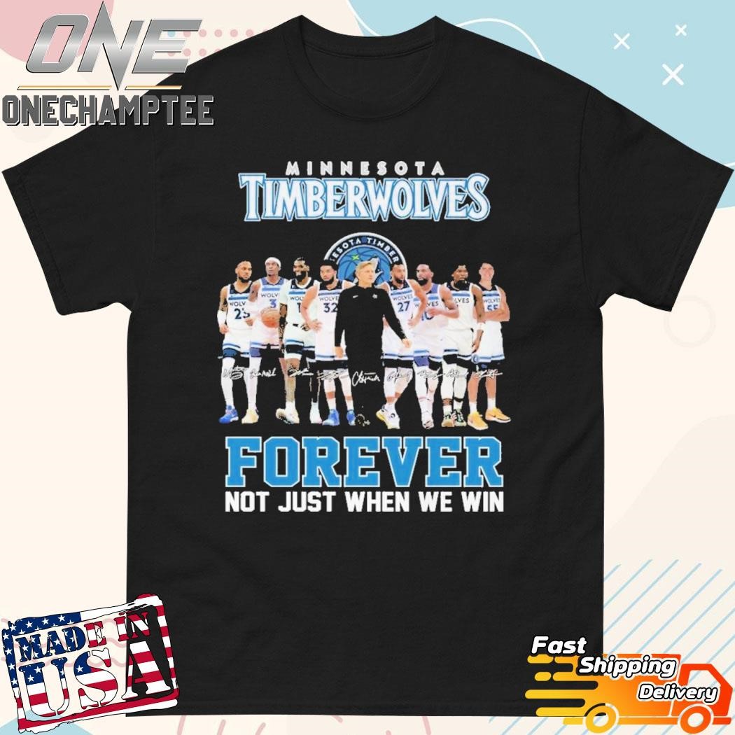 Minnesota Timberwolves Fan Forever Not Just When We Win T-Shirt