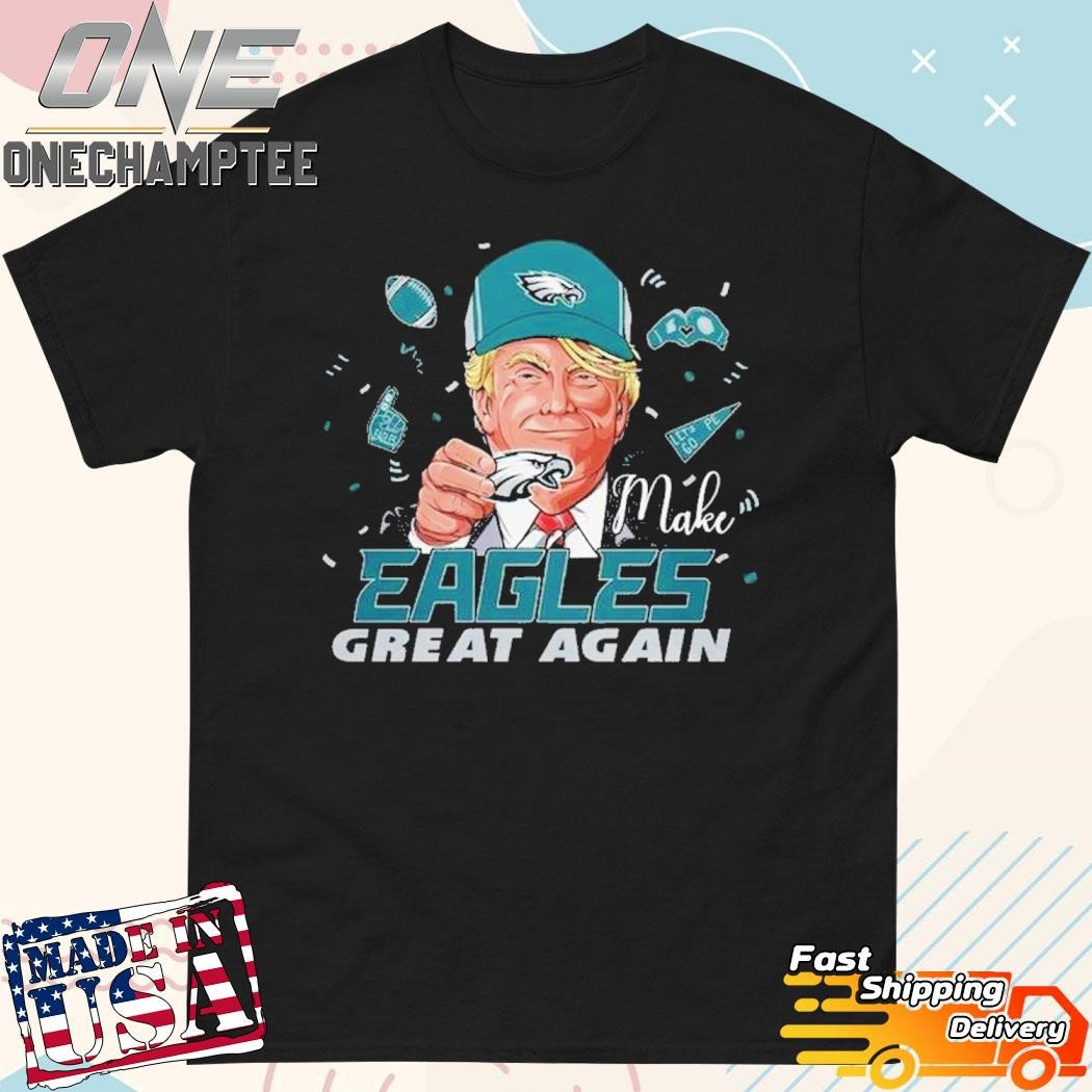 Philadelphia Eagles Make Eagles Great Again Trump T-Shirt