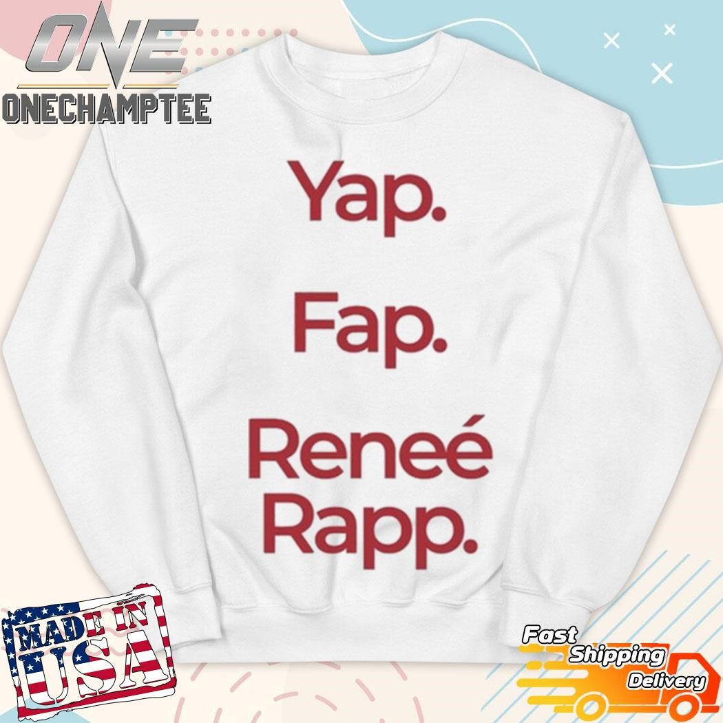 Yap Fap Reneé Rapp Shirt, hoodie, long sleeve tee