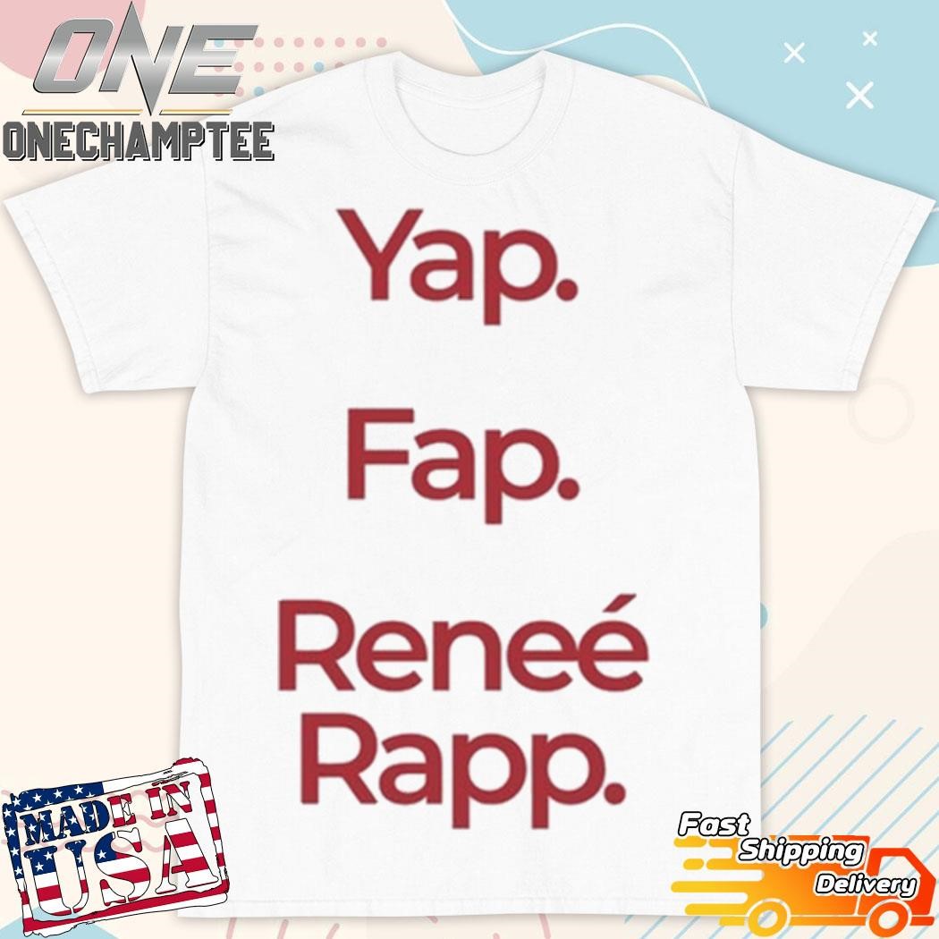 Yap Fap Reneé Rapp Shirt, hoodie, long sleeve tee