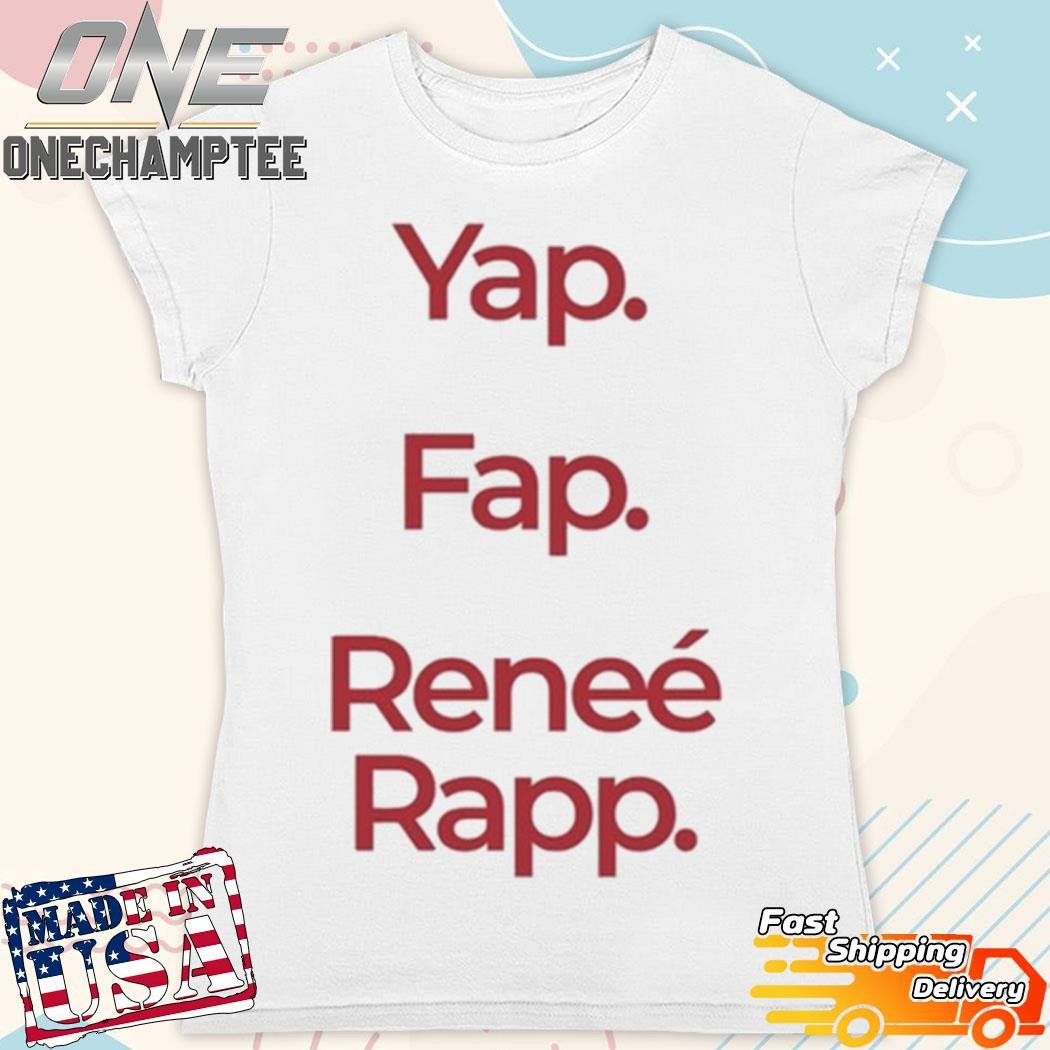 Yap Fap Reneé Rapp Shirt, hoodie, long sleeve tee