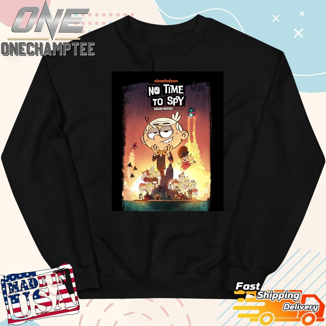 No Time To Spy A Loud House Movie Will Premiere On Paramount+ On June 21  Classic T-Shirt, hoodie, long sleeve tee