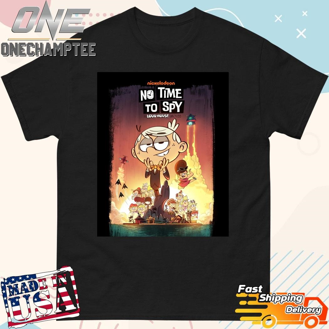 No Time To Spy A Loud House Movie Will Premiere On Paramount+ On June 21  Classic T-Shirt, hoodie, long sleeve tee