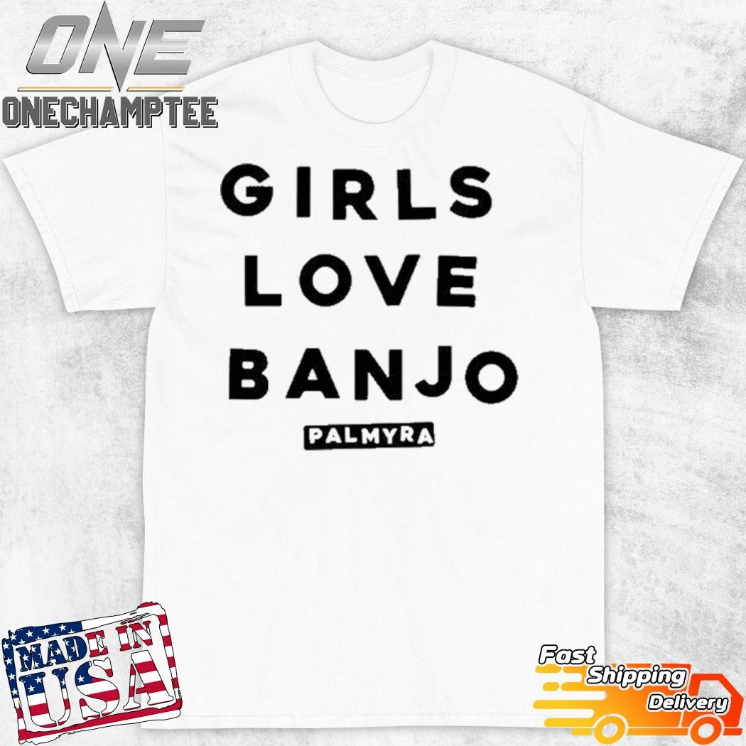 Girls Love Banjo Funny Shirt