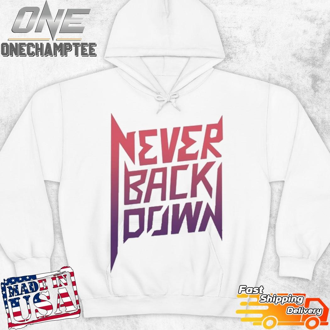 Nick Eh 30 Never Back Down T-Shirt, hoodie, long sleeve tee