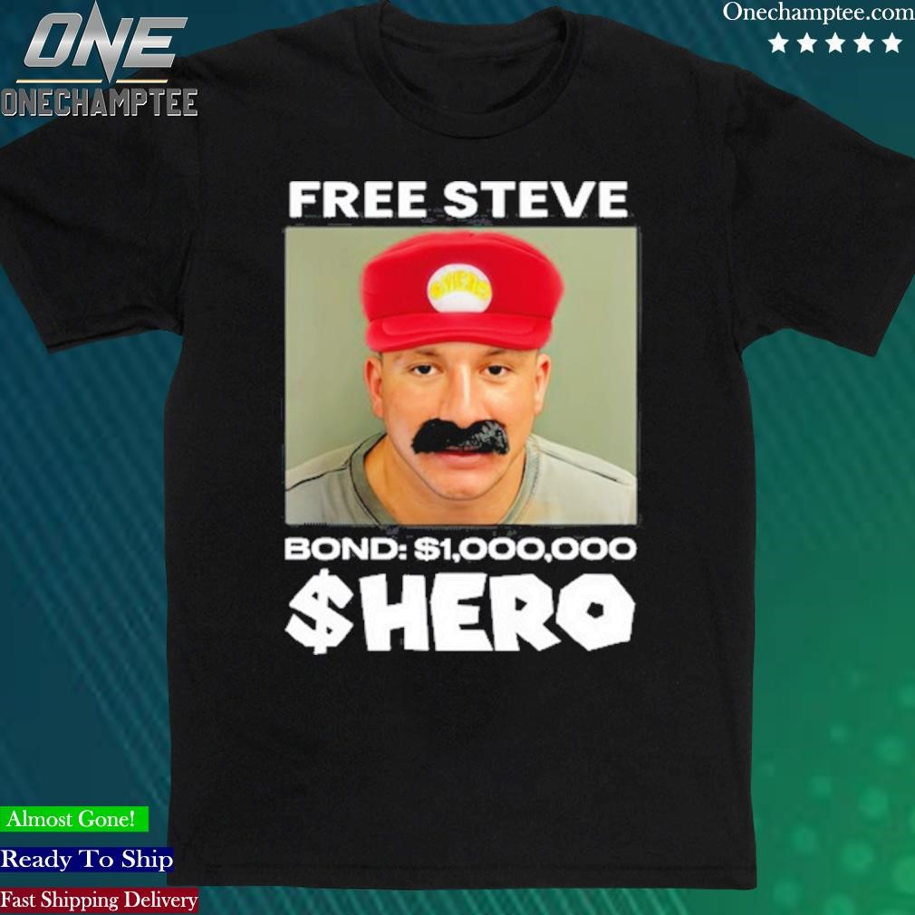 Steve Will Do It Free The $Hero Shirt, hoodie, long sleeve tee