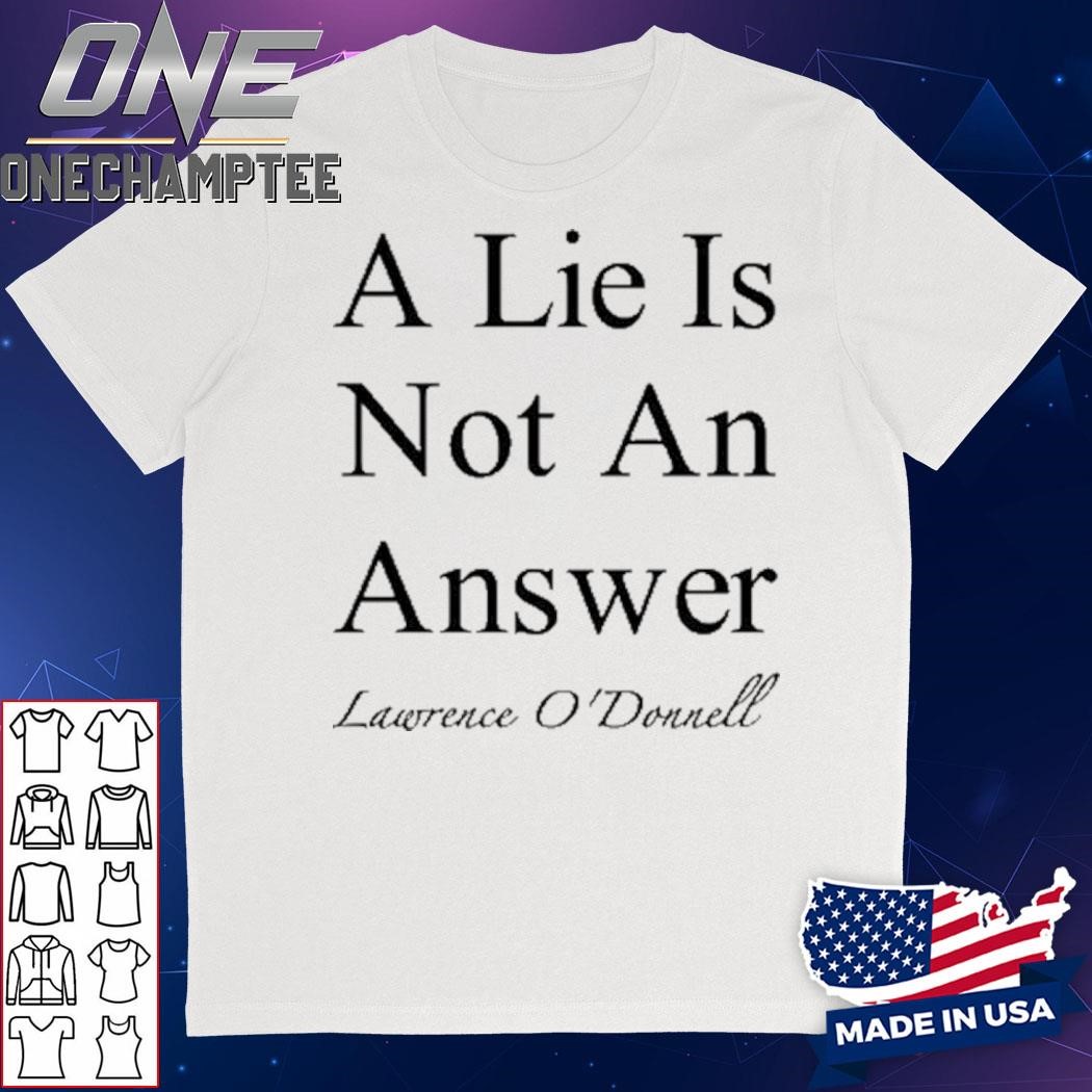 A Lie Is Not An Answer Lawrence O'donnell T-Shirt