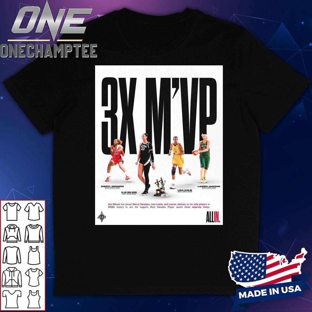 A’ja Wilson Has Joined Sheryl Swoopes Lisa Leslie And Lauren Jackson As The Only Players In WNBA History To Win M’VP Three Separate Times T-Shirt